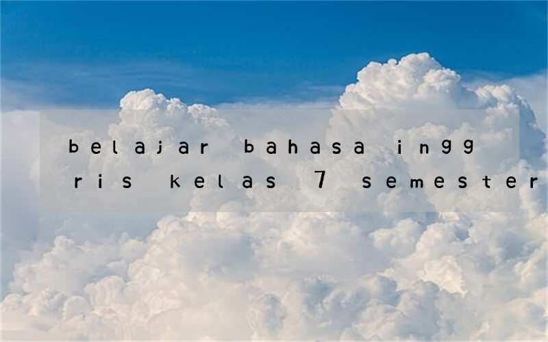 belajar bahasa inggris kelas 7 semester 1 smpn 1 wonorejo